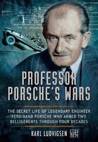 Professor Porsche’s Wars: The Secret Life of Legendary Engineer Ferdinand Porsche Who Armed Two Belligerents Through Four Decades Cover