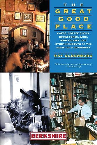 The Great Good Place: Cafes, Coffee Shops, Bookstores, Bars, Hair Salons, and Other Hangouts at the Heart of a Community: Cafes, Coffee Shops, ... Other Hangouts at the Heart of a Community Cover