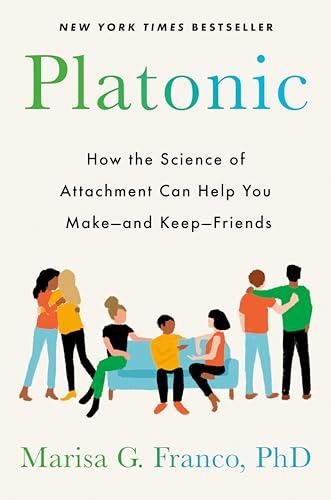Platonic: How the Science of Attachment Can Help You Make--and Keep--Friends Cover