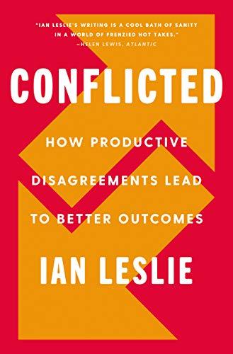 Conflicted: How Productive Disagreements Lead to Better Outcomes Cover