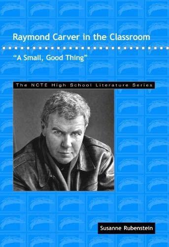 Raymond Carver in the Classroom: "A Small, Good Thing" (THE NCTE High School Literature Series) Cover