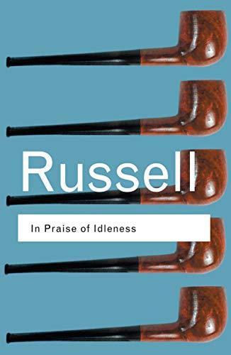 In Praise of Idleness: And Other Essays (Routledge Classics) Cover