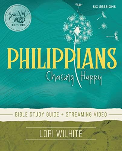 Philippians Bible Study Guide plus Streaming Video: Chasing Happy (Beautiful Word Bible Studies) Cover