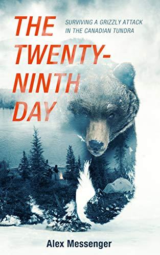 The Twenty-Ninth Day: Surviving a Grizzly Attack in the Canadian Tundra Cover