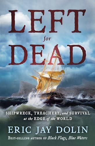 Left for Dead: Shipwreck, Treachery, and Survival at the Edge of the World Cover