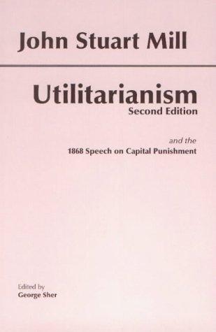 Utilitarianism: and the 1868 Speech on Capital Punishment (Hackett Classics) cover