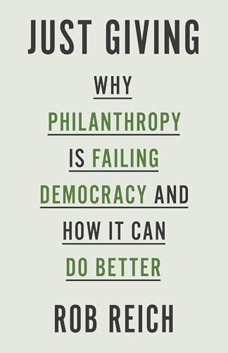 Just Giving: Why Philanthropy Is Failing Democracy and How It Can Do Better Cover