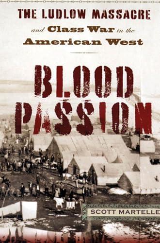 Blood Passion: The Ludlow Massacre and Class War in the American West Cover