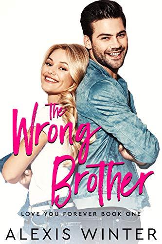 The WRONG Brother: A Friends to Lovers Romantic Comedy (Love You Forever Book 1) Cover