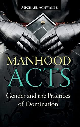 Manhood Acts: Gender and the Practices of Domination Cover