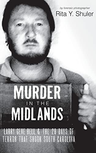 Murder in the Midlands: Larry Gene Bell and the 28 Days of Terror That Shook South Carolina Cover