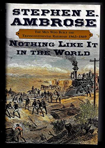 Nothing Like It in the World: The Men Who Built the Transcontinental Railroad, 1863-1869 Cover