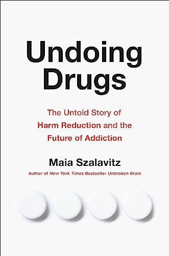Undoing Drugs: The Untold Story of Harm Reduction and the Future of Addiction Cover