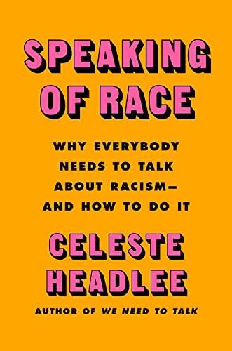 Speaking of Race: Why Everybody Needs to Talk About Racism―and How to Do It Cover