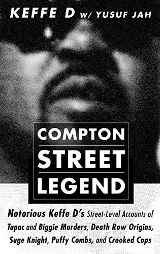 Compton Street Legend: Notorious Keffe D’s Street-Level Accounts of Tupac and Biggie Murders, Death Row Origins, Suge Knight, Puffy Combs, and Crooked Cops Cover