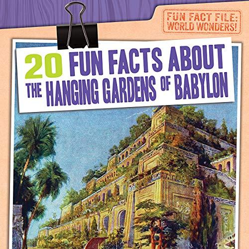 20 Fun Facts About the Hanging Gardens of Babylon (Fun Fact File: World Wonders!) Cover