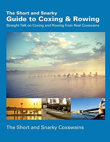The Short and Snarky Guide to Coxing & Rowing: Straight Talk on Coxing and Rowing from Real Coxswains Cover