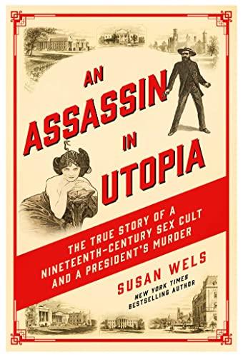 An Assassin in Utopia: The True Story of a Nineteenth-Century Sex Cult and a President's Murder Cover