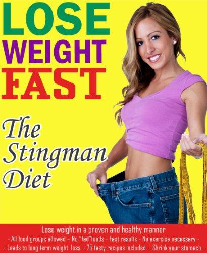 The Stingman Diet: Lose weight fast - All food groups allowed - Leads to long term weight loss - 75 tasty recipes included Cover