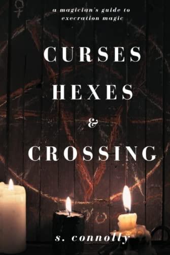 Curses, Hexes & Crossing: A Magician's Guide to Execration Magick Cover