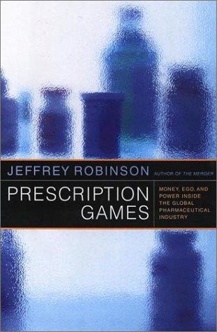 Prescription Games: Money, Ego, and Power Inside the Global Pharmeceutical Industry Cover