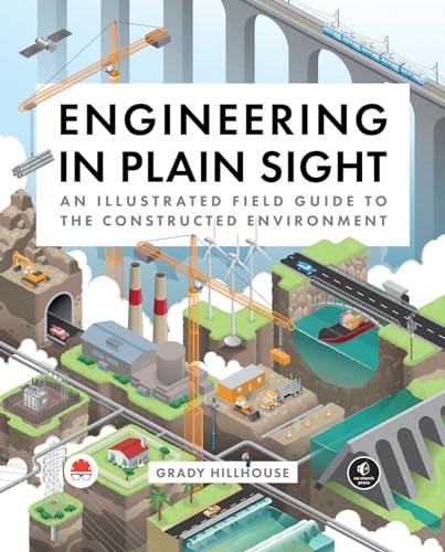 Engineering in Plain Sight: An Illustrated Field Guide to the Constructed Environment Cover