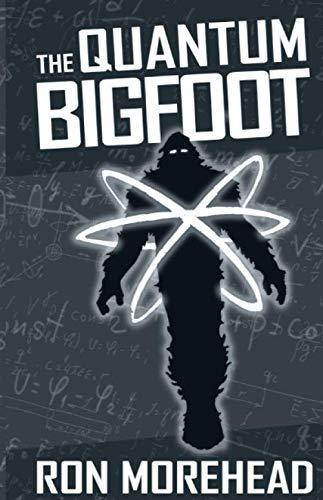 The Quantum Bigfoot: Bringing Science and Spirituality Together Cover