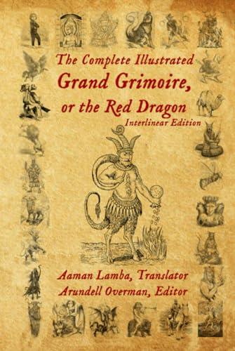 The Complete Illustrated Grand Grimoire, Or The Red Dragon: Interlinear Edition, French to English Cover
