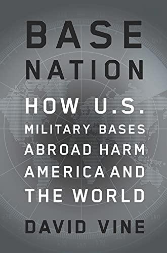 Base Nation: How U.S. Military Bases Abroad Harm America and the World (American Empire Project) Cover