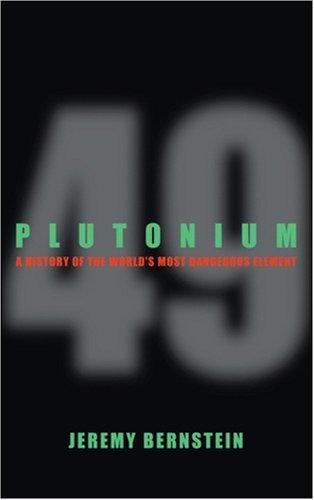 Plutonium: A History of the World's Most Dangerous Element by Jeremy Bernstein (2007-03-30) Cover