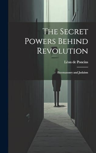 The Secret Powers Behind Revolution: Freemasonry and Judaism Cover