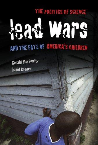 Lead Wars: The Politics of Science and the Fate of America's Children (California/Milbank Books on Health and the Public) Cover
