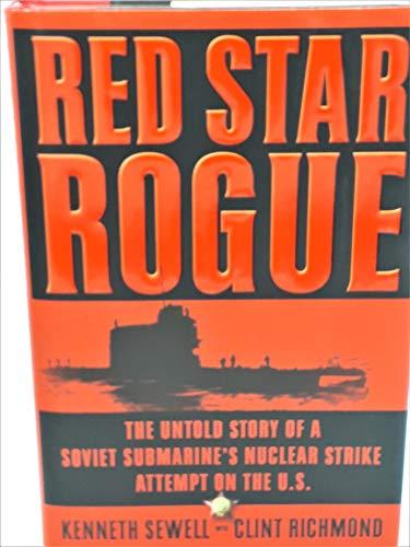Red Star Rogue: The Untold Story of a Soviet Submarine's Nuclear Strike Attempt on the U.S. Cover