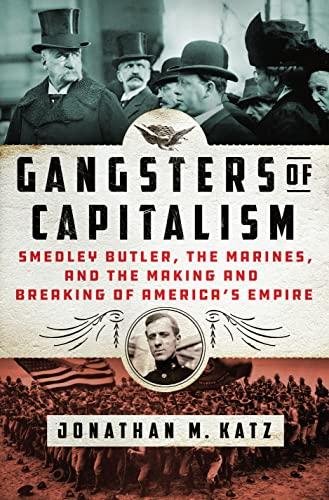Gangsters of Capitalism: Smedley Butler, the Marines, and the Making and Breaking of America's Empire (2021) Cover