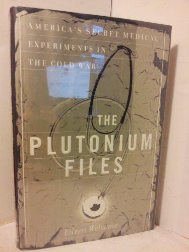 The Plutonium Files: America's Secret Medical Experiments in the Cold War Cover