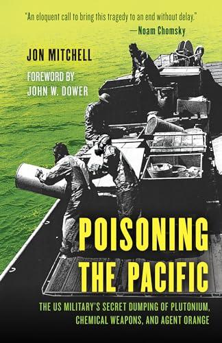 Poisoning the Pacific: The US Military's Secret Dumping of Plutonium, Chemical Weapons, and Agent Orange (Asia/Pacific/Perspectives) Cover