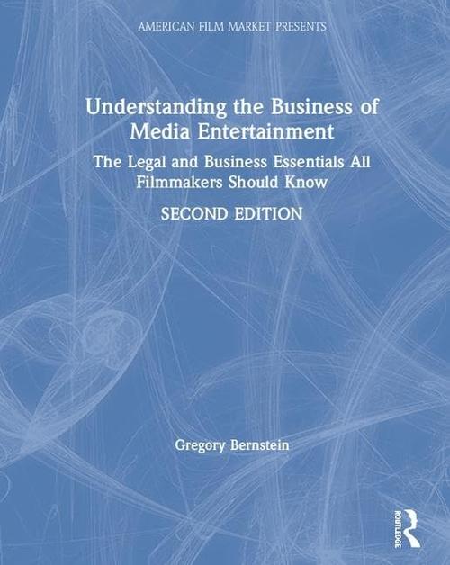 Understanding the Business of Media Entertainment: The Legal and Business Essentials All Filmmakers Should Know (American Film Market Presents) Cover