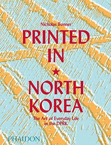Printed in North Korea: The Art of Everyday Life in the DPRK Cover