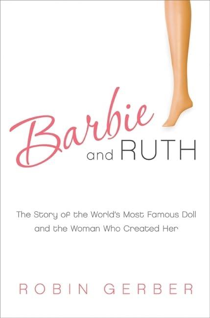 Barbie and Ruth: The Story of the World's Most Famous Doll and the Woman Who Created Her Cover