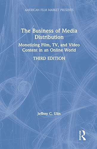 The Business of Media Distribution: Monetizing Film, TV, and Video Content in an Online World (American Film Market Presents) Cover