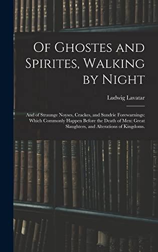 Of Ghostes and Spirites, Walking by Night: and of Straunge Noyses, Crackes, and Sundrie Forewarnings: Which Commonly Happen Before the Death of Men: Great Slaughters, and Alterations of Kingdoms. Cover