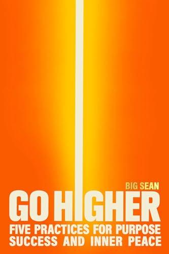 Go Higher: Five Practices for Purpose, Success, and Inner Peace Cover