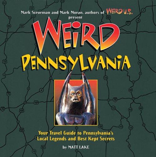 Weird Pennsylvania: Your Travel Guide to Pennsylvania's Local Legends and Best Kept Secrets Cover