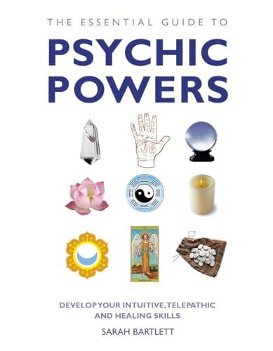 The Essential Guide to Psychic Powers: Develop Your Intuitive, Telepathic and Healing Skills Cover