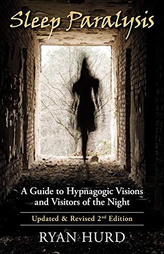 Sleep Paralysis: A Guide to Hypnagogic Visions and Visitors of the Night Cover