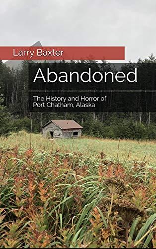 Abandoned: The History and Horror of Port Chatham, Alaska Cover
