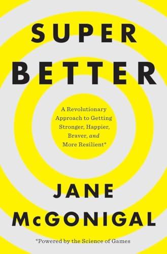 SuperBetter: A Revolutionary Approach to Getting Stronger, Happier, Braver and More Resilient--Powered by the Science of Games Cover
