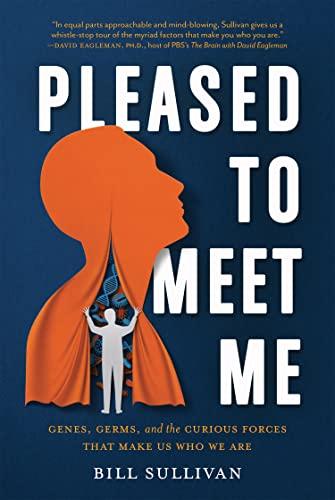 Pleased to Meet Me: Genes, Germs, and the Curious Forces That Make Us Who We Are Cover