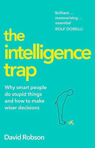 The Intelligence Trap: Why Smart People Do Stupid Things and How to Avoid Them Cover
