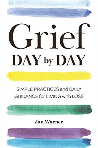 Grief Day By Day: Simple Practices and Daily Guidance for Living with Loss Cover